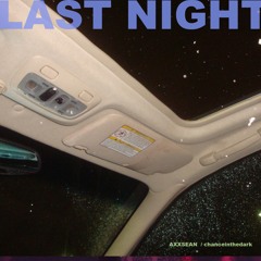 LAST NIGHT (with chanceinthedark)