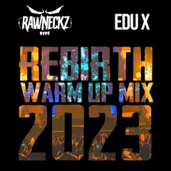 THE RAWNECKZ X EDU-X 'REBIRTH WARM UP MIX 2023'