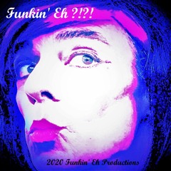 Funkin' Eh ?!?!