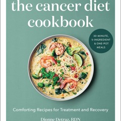 [Doc] The Cancer Diet Cookbook: Comforting Recipes for Treatment and Recovery