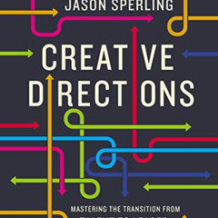 [GET] PDF 📋 Creative Directions: Mastering the Transition from Talent to Leader by