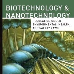 read✔ Biotechnology & Nanotechnology Regulation Under Environmental, Health, and