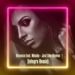 Vincenzo Feat. Minako - Just Like Heaven (Integra Remix)