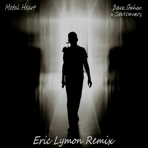 Soulsavers ft. Dave Gahan - Metal Heart [Eric Lymon Remix]