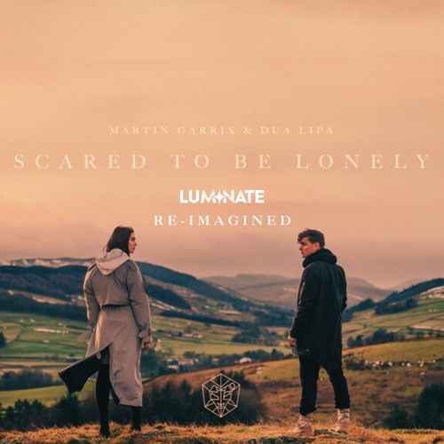 SCARED TO BE LONELY (LUMINATE REMIX)
