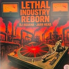 Dj Aquana & JARR Head - Lethal Industry Reborn (Club Mix)