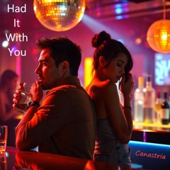 Had It With You