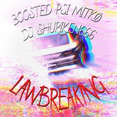 MITKØ X BOOSTED P.S.I. X Dj Shuriken666 - LAWBREAKING
