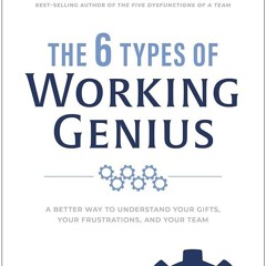 Kindle⚡online✔PDF The 6 Types of Working Genius: A Better Way to Understand Your Gifts, Your