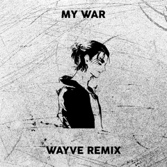 MY WAR (WAYVE REMIX)