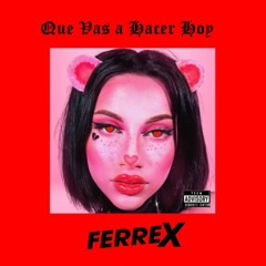 Q U E V A S  A  H A C E R  H O Y - ( F E R R E X R E M I X ) COPYRIGHT FILTER