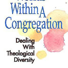 View KINDLE ✔️ Worlds Within A Congregation: Dealing With Theological Diversity by  W