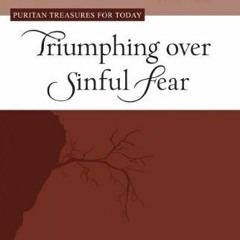 [READ] PDF EBOOK EPUB KINDLE Triumphing Over Sinful Fear (Puritan Treasures for Today) by  John Flav