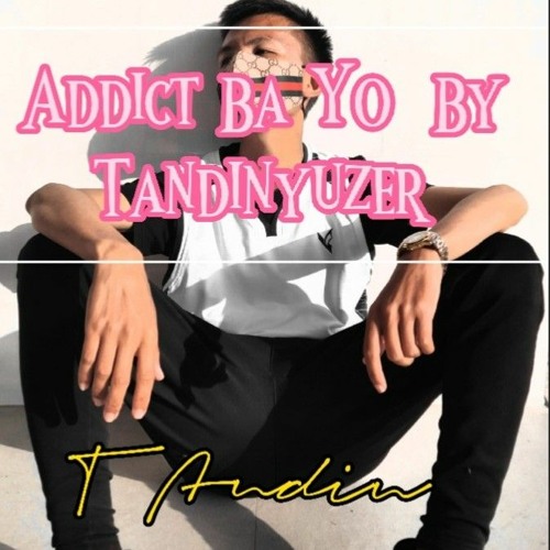 Addict Ba Yo-TANDIN_YOEZER