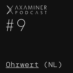 Axaminer Podcast 009 - Ohrwert ( NL )