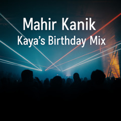 Mahir Kanık - Kaya's Birtday Party Mix - 30.11.2025
