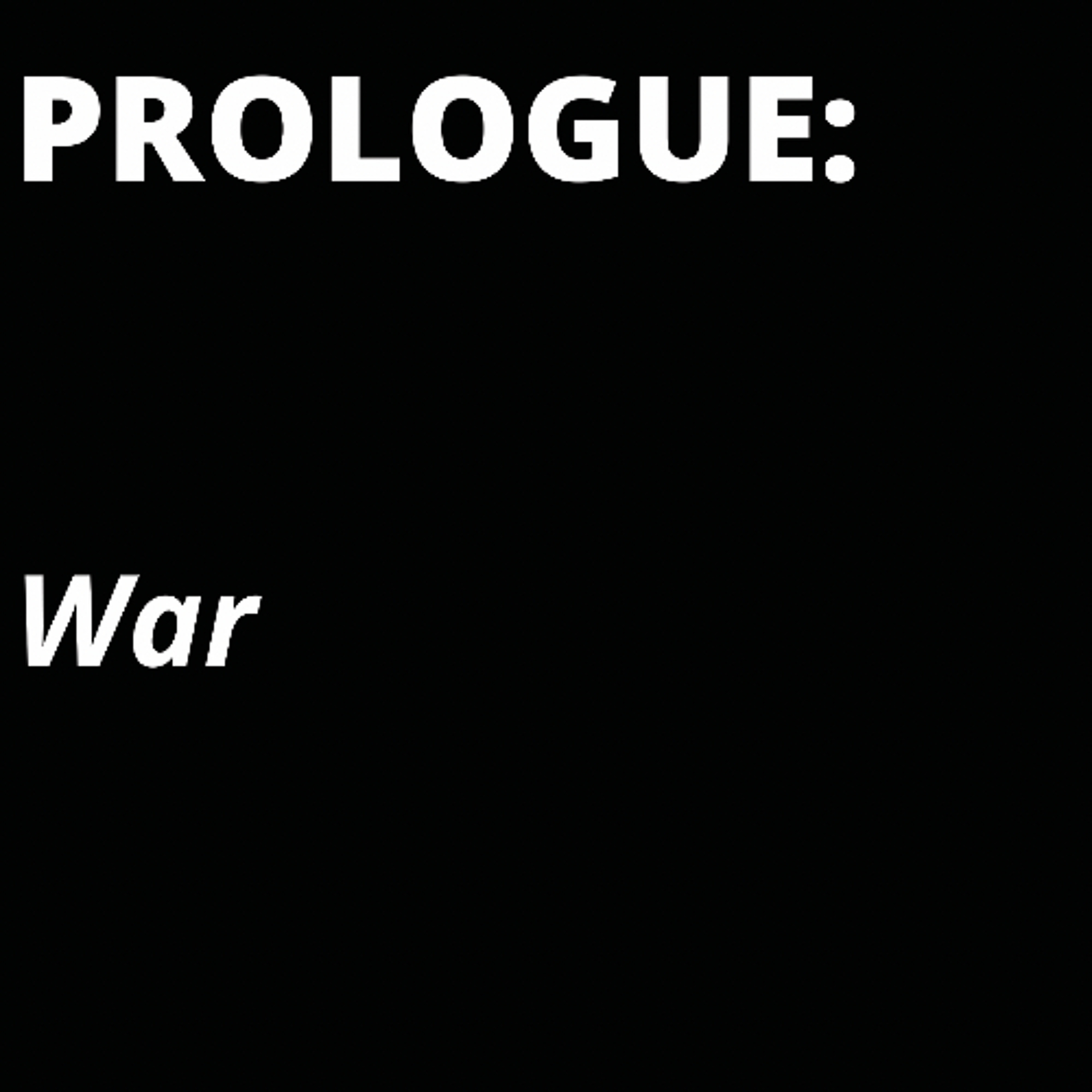 PROLOGUE: War