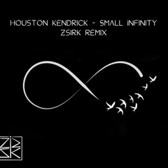 Houston Kendrick - Small Infinity (Zsirk Remix)