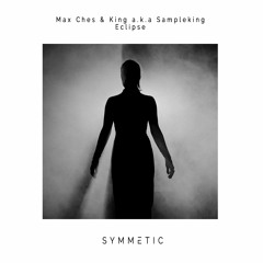 Max Ches & King a.k.a Sampleking - Eclipse (Symmetic Remix)(SYMMETIC)
