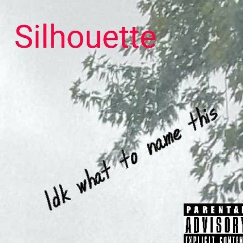 Stream idk what to name this by Silhouette | Listen online for free on ...