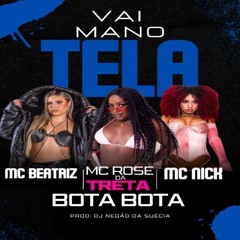 MC ROSE, MC NICK & MC BEATRIZ - VAI MANO TELA BOTA BOTA (( PROD: DJ NEGÃO))