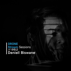 Drone Stream Sessions /// 010.2 - Deniell Biswane
