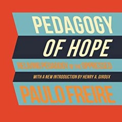 VIEW EBOOK 💔 Pedagogy of Hope: Reliving Pedagogy of the Oppressed by  Paulo Freire [