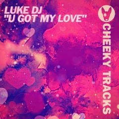 Luke DJ - U Got My Love - OUT NOW