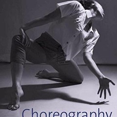 [Free] KINDLE 🖍️ Choreography: Creating and Developing Dance for Performance by  Kat