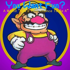 You Want Fun? (A Wario Now's Your Chance To Be A)