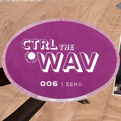 CTRL the WAV 006 | Sekii