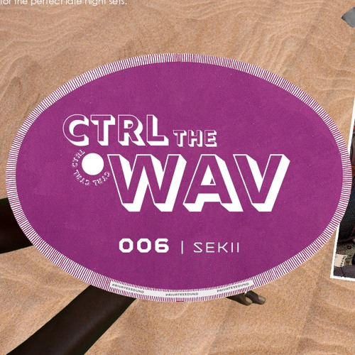 CTRL the WAV 006 | Sekii