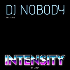 DJ NOBODY presents INTENSITY 04-2024