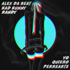 Alex Da Beat x Randy x Bad Bunny - Yo Quiero Perrearte (Original Mix)