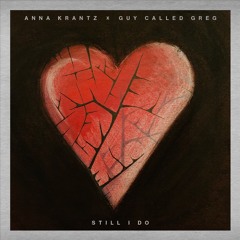 Still I Do (Anna Krantz & Guy Called Greg)Mastered