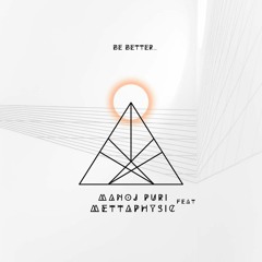 Mettaphysic feat Manoj Puri - Be Better