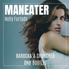 Maneater - Nelly Furtado (Barocka & Churcher DnB Bootleg)[Free Download]