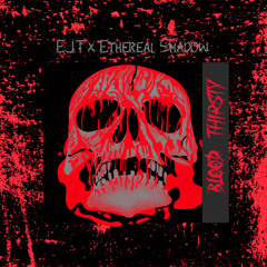 Blood Thirsty (ft. Ethereal Shadow)