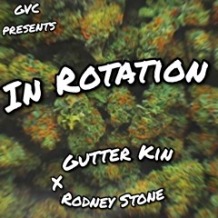 Gutter Kin x Rodney Stone - In Rotation [Prod Black University]