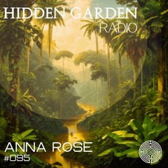 Hidden Garden Radio #095 by Anna Rose