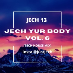 JECH YUR BODY VOL. 6 [TECH HOUSE MIX]