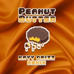 Peanut Butter  - KAYY DRiZZ REMIX
