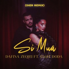 Dafina Zeqiri Ft. Elgit Doda - Si Mua (DIER Remix)