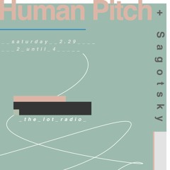 Human Pitch w/ Sagotsky – The Lot Radio – Feb 29, 2020