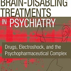 [Access] EBOOK ✔️ Brain Disabling Treatments in Psychiatry: Drugs, Electroshock, and