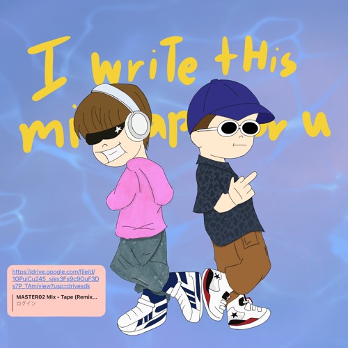 [Remix] I wriTe tHis miXtape fOr u (feat. Kakagoesbackhome)