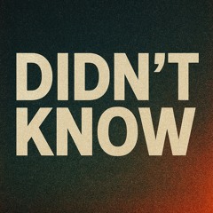 DIDN’T KNOW
