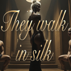 They walk in silk