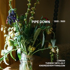 PIPE DOWN 29.7.25