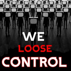 We Loose Control